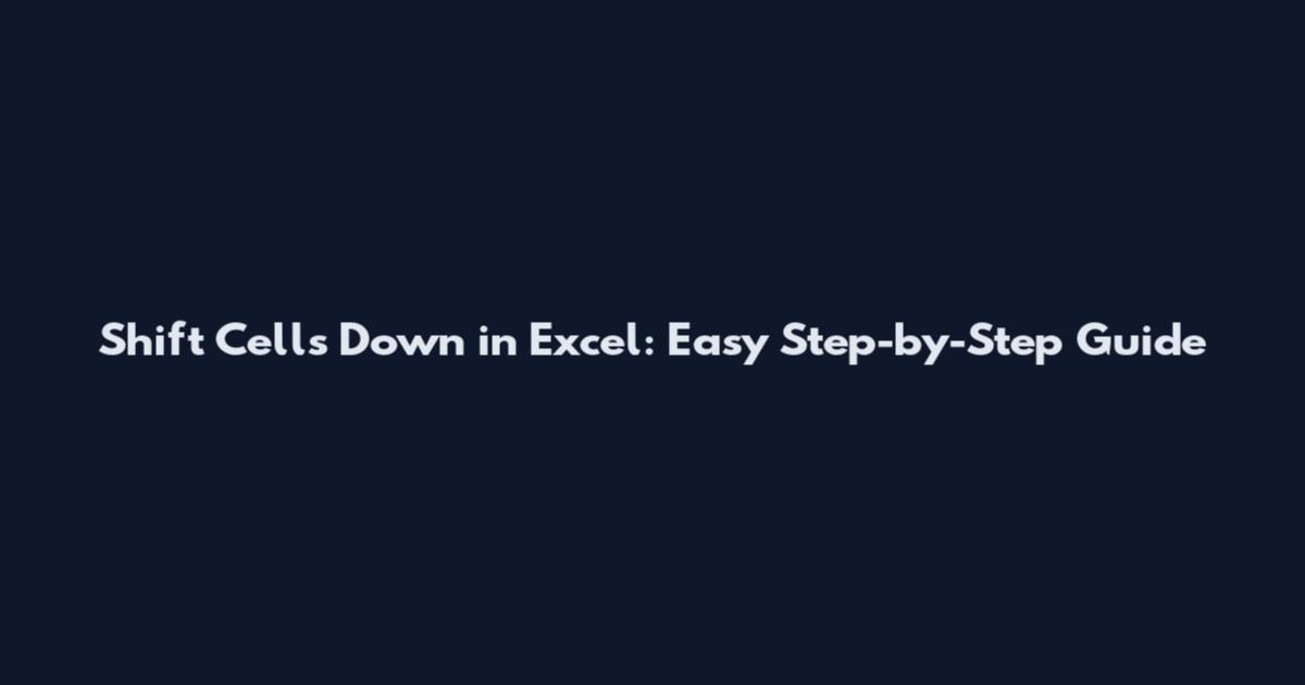 Shift Cells Down in Excel: Easy Step-by-Step Guide
