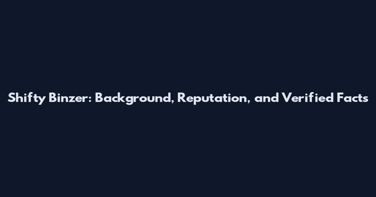 Shifty Binzer: Background, Reputation, and Verified Facts