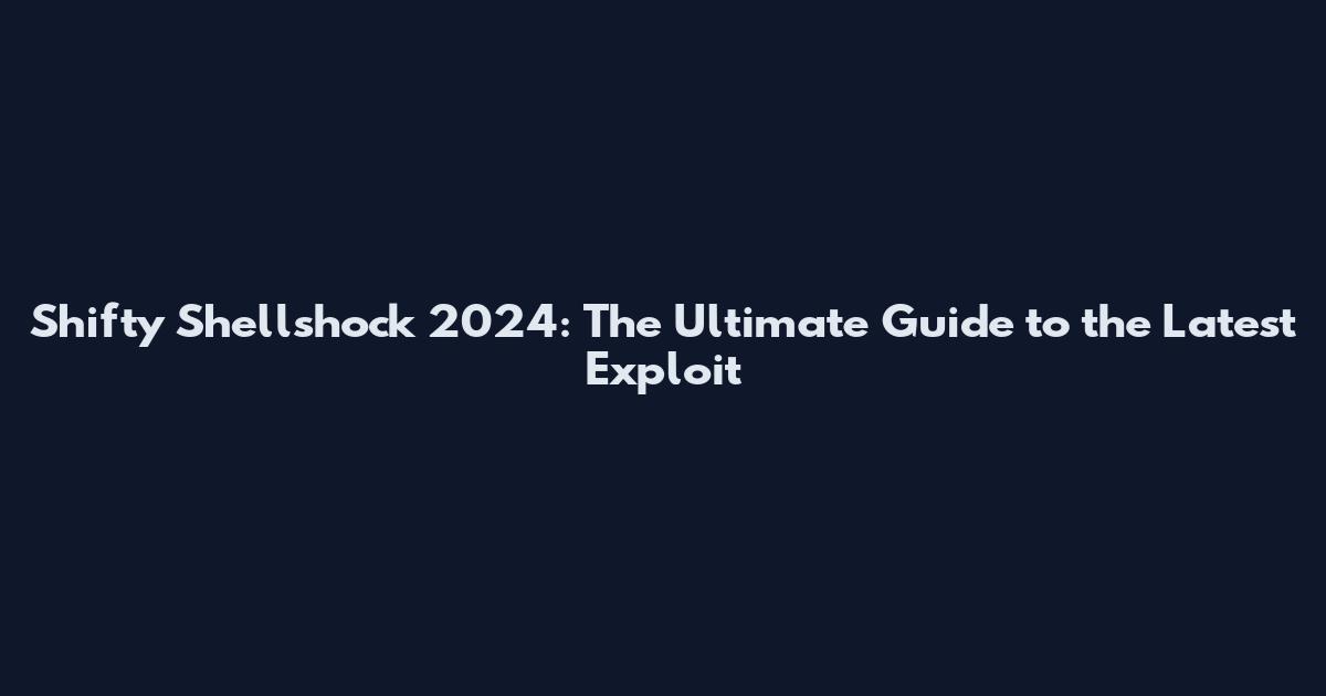Shifty Shellshock 2024: The Ultimate Guide to the Latest Exploit