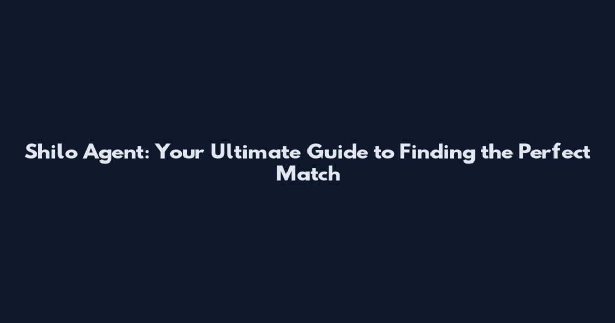 Shilo Agent: Your Ultimate Guide to Finding the Perfect Match