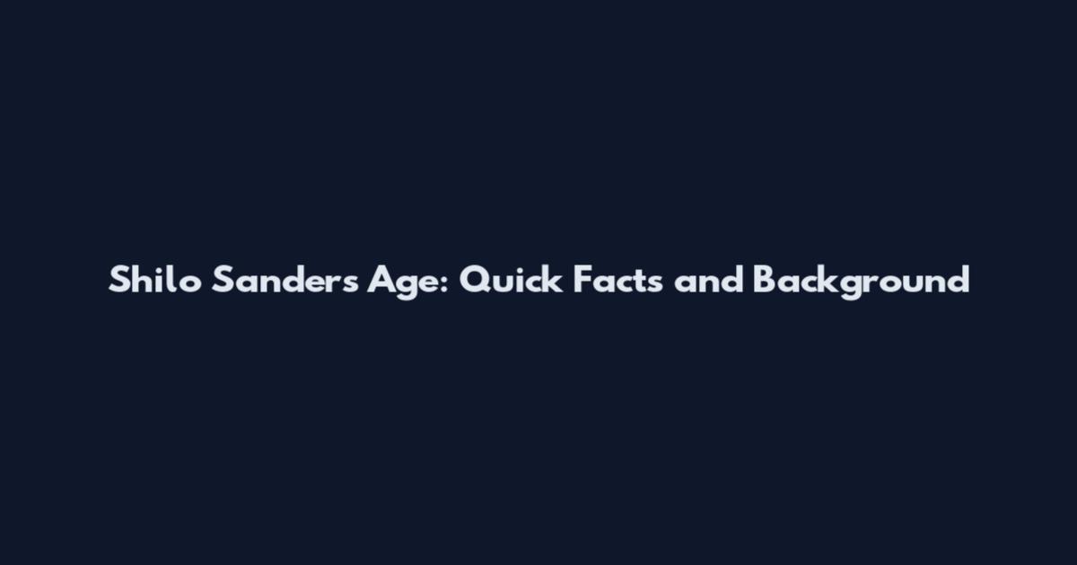 Shilo Sanders Age: Quick Facts and Background