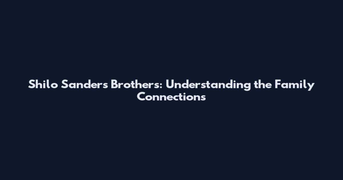 Shilo Sanders Brothers: Understanding the Family Connections