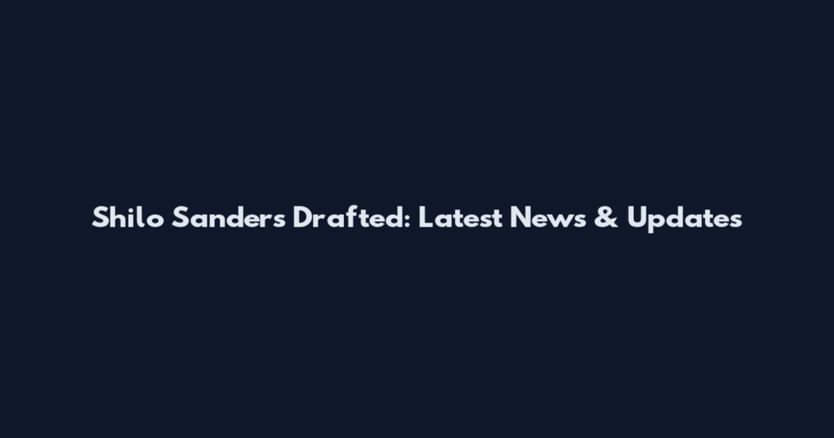 Shilo Sanders Drafted: Latest News & Updates