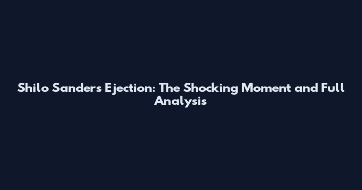Shilo Sanders Ejection: The Shocking Moment and Full Analysis