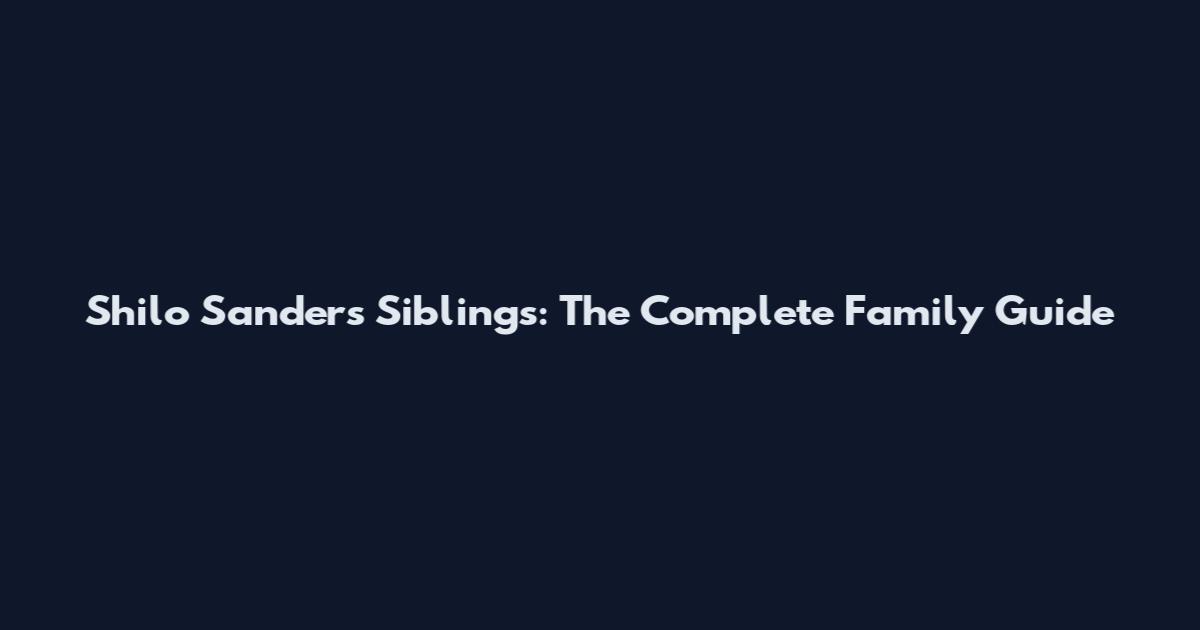 Shilo Sanders Siblings: The Complete Family Guide