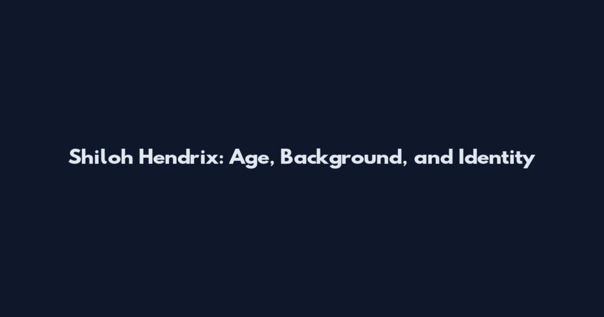 Shiloh Hendrix: Age, Background, and Identity