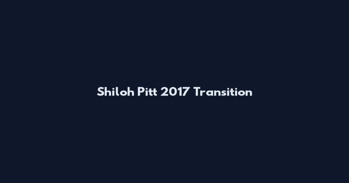 Shiloh Pitt 2017 Transition