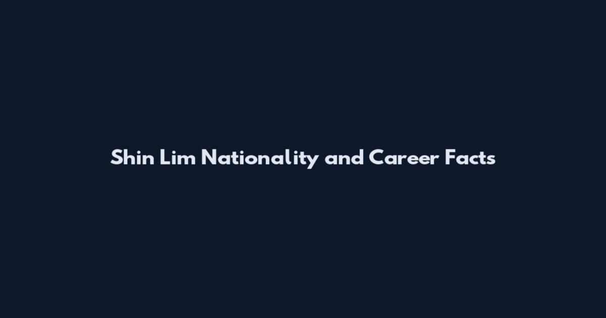 Shin Lim Nationality and Career Facts