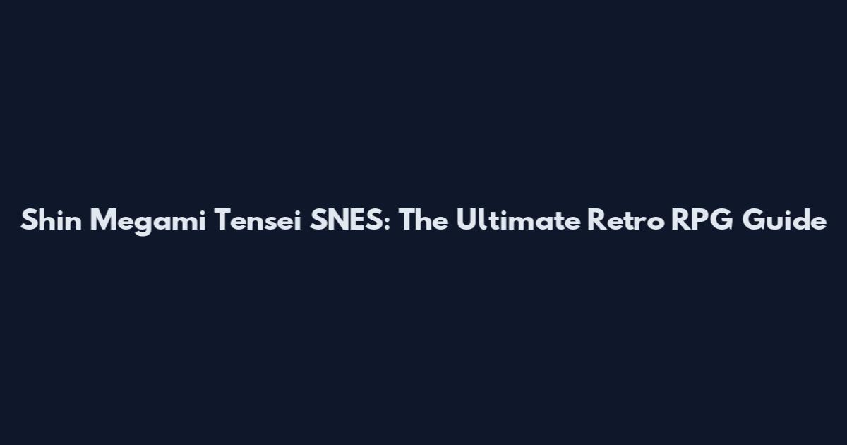Shin Megami Tensei SNES: The Ultimate Retro RPG Guide