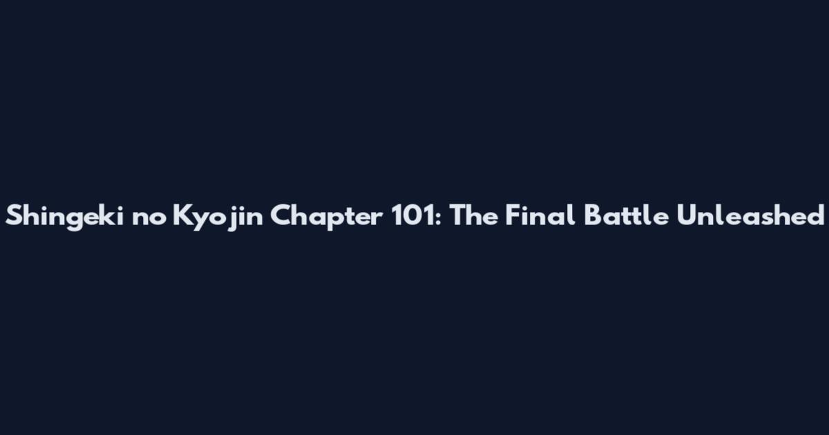 Shingeki no Kyojin Chapter 101: The Final Battle Unleashed