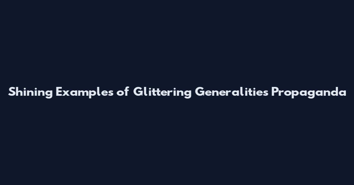 Shining Examples of Glittering Generalities Propaganda