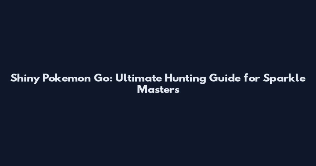 Shiny Pokemon Go: Ultimate Hunting Guide for Sparkle Masters