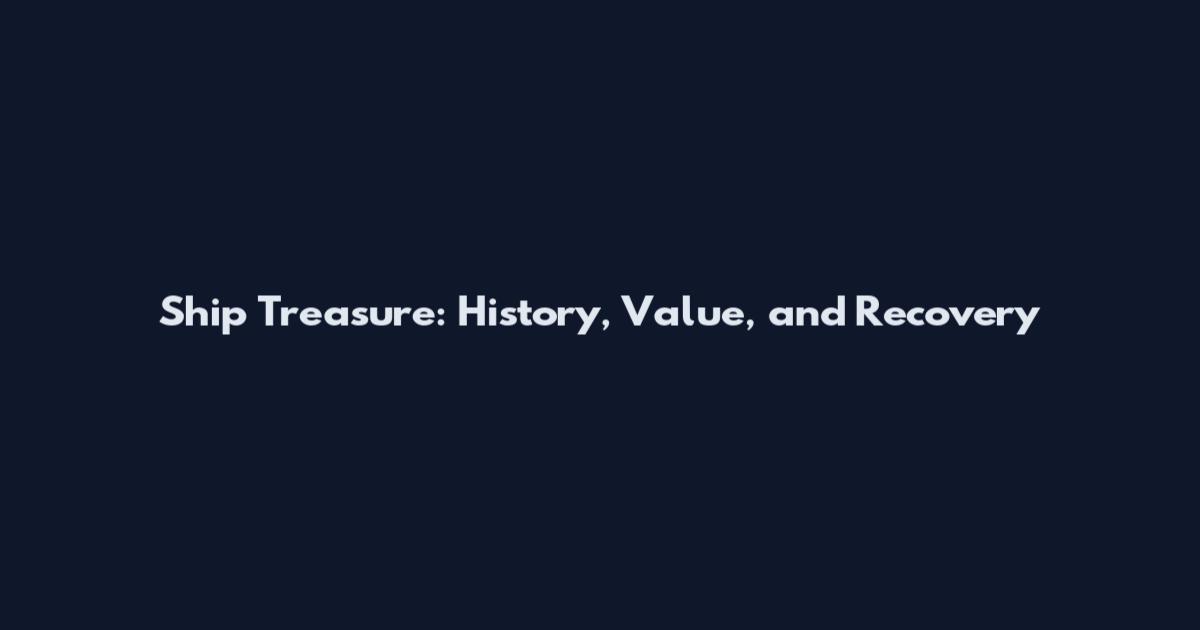 Ship Treasure: History, Value, and Recovery