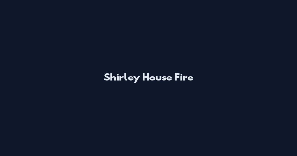 Shirley House Fire