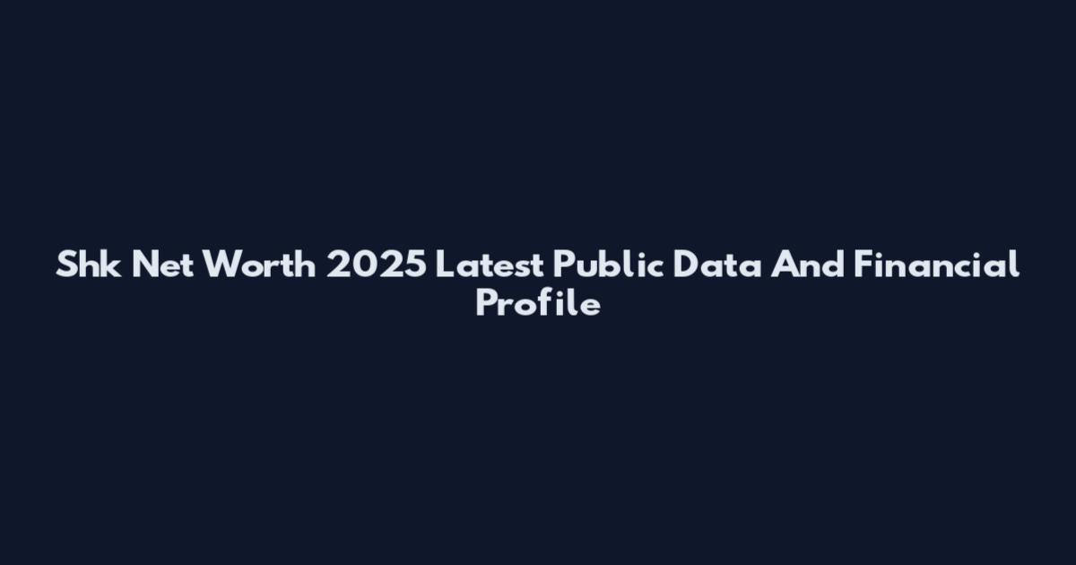 Shk Net Worth 2025 Latest Public Data And Financial Profile