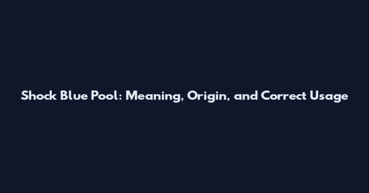 Shock Blue Pool: Meaning, Origin, and Correct Usage