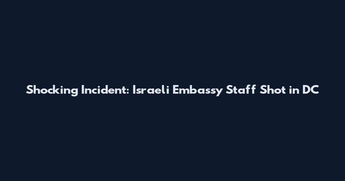 Shocking Incident: Israeli Embassy Staff Shot in DC