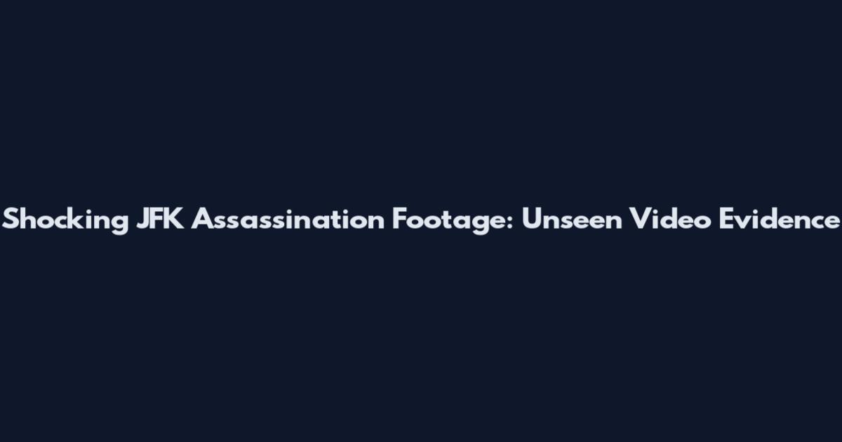 Shocking JFK Assassination Footage: Unseen Video Evidence