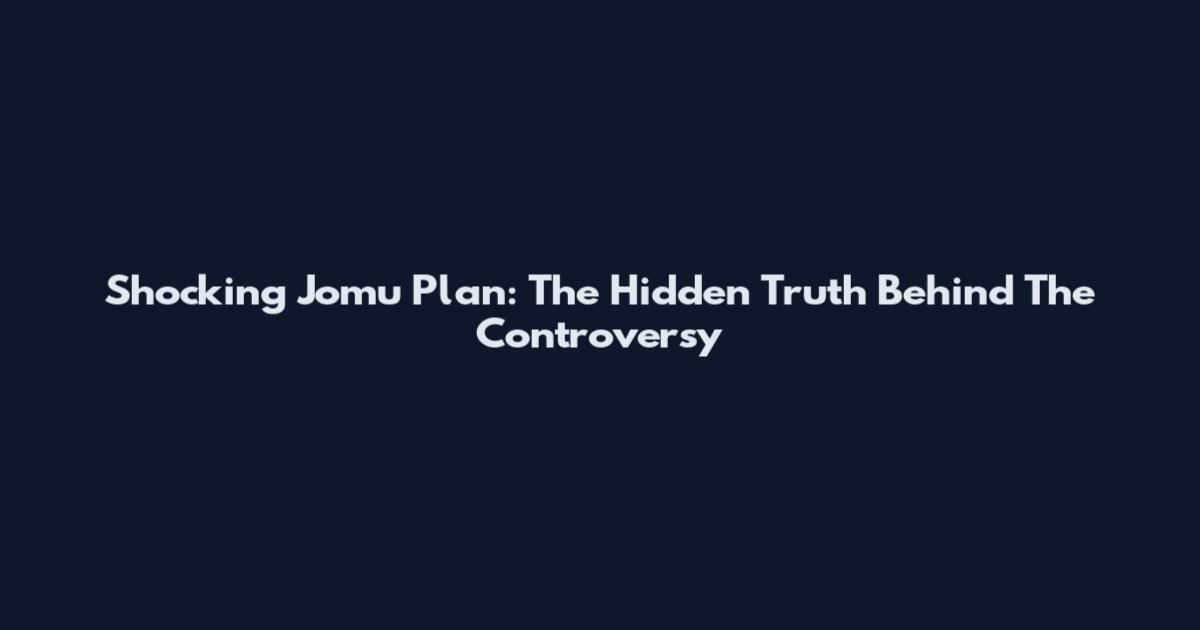 Shocking Jomu Plan: The Hidden Truth Behind The Controversy