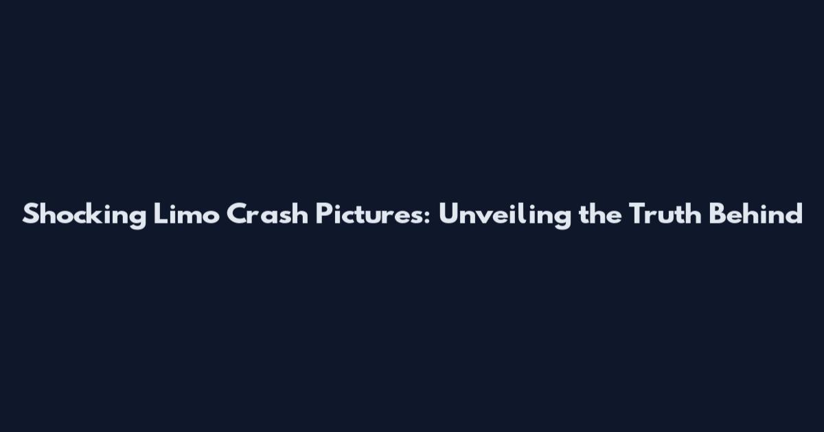 Shocking Limo Crash Pictures: Unveiling the Truth Behind