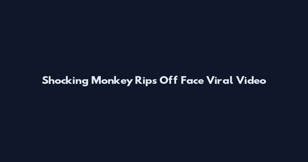 Shocking Monkey Rips Off Face Viral Video