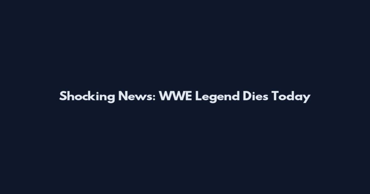 Shocking News: WWE Legend Dies Today