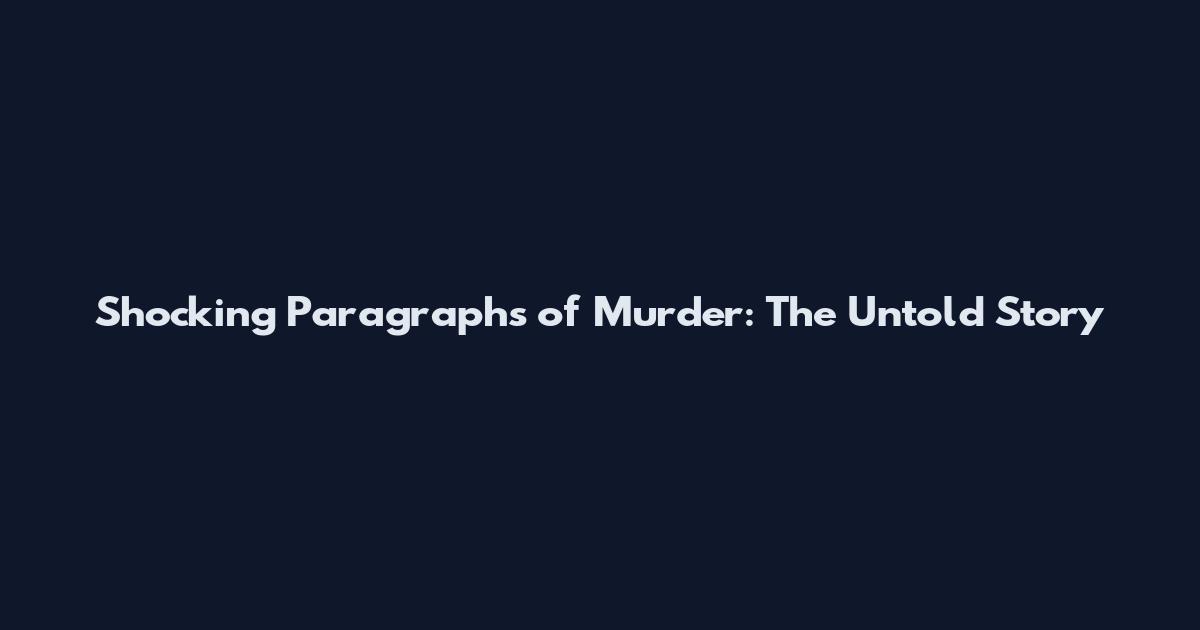 Shocking Paragraphs of Murder: The Untold Story