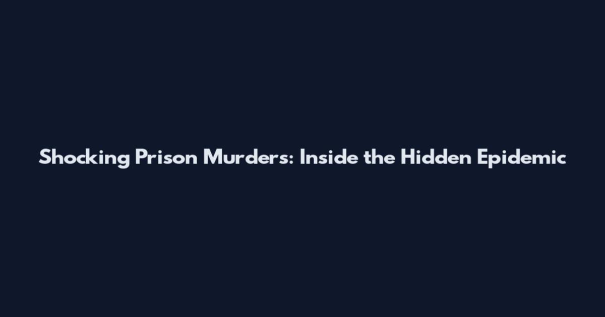 Shocking Prison Murders: Inside the Hidden Epidemic