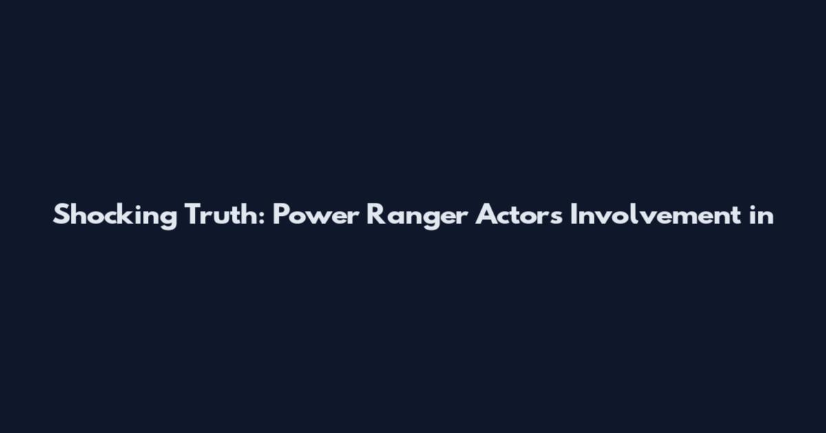Shocking Truth: Power Ranger Actor's Involvement in
