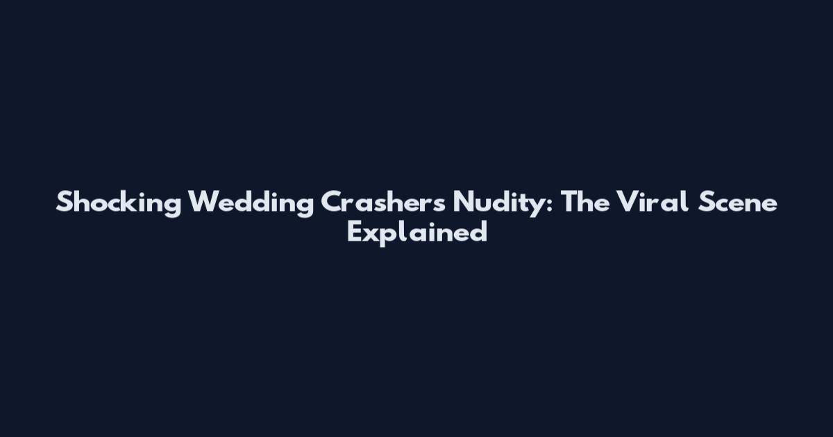 Shocking Wedding Crashers Nudity: The Viral Scene Explained