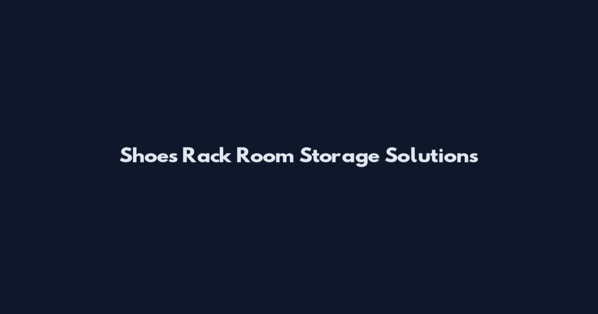 Shoes Rack Room Storage Solutions