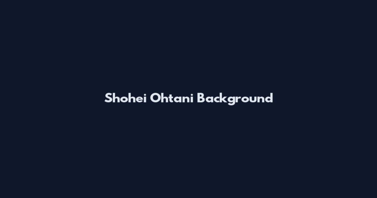 Shohei Ohtani Background