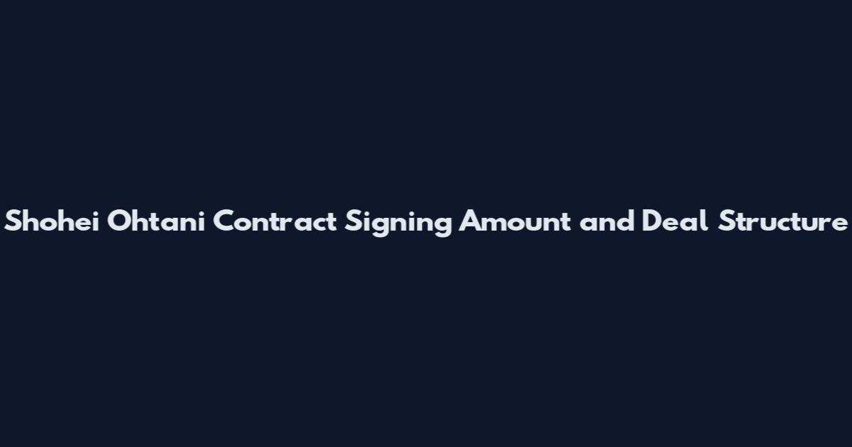Shohei Ohtani Contract Signing Amount and Deal Structure