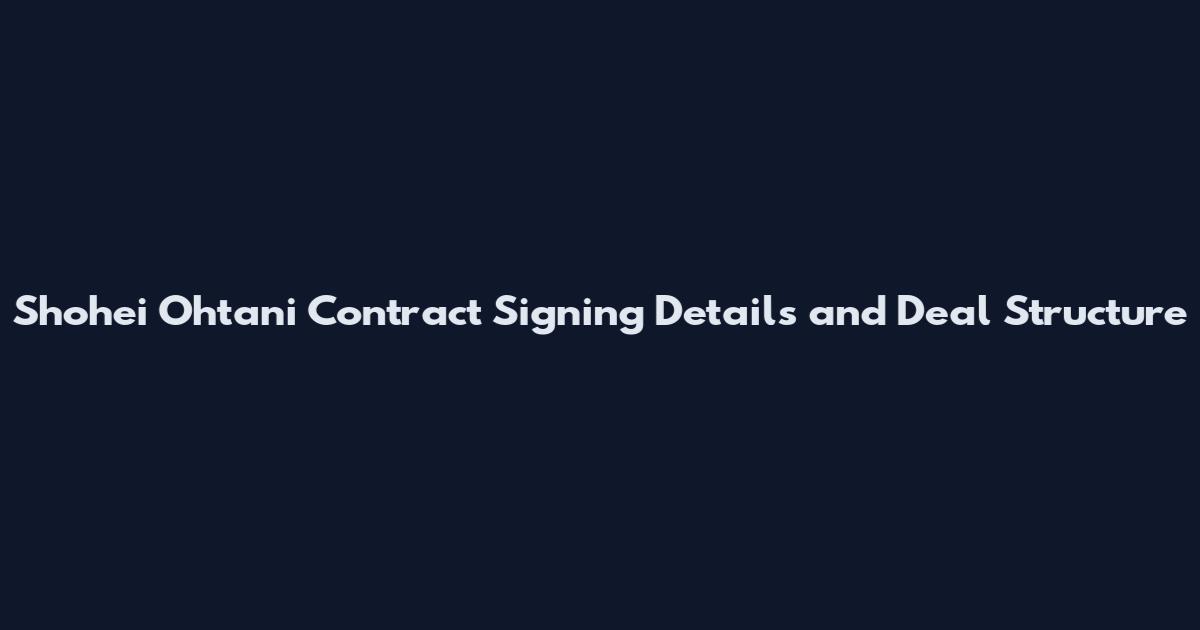 Shohei Ohtani Contract Signing Details and Deal Structure