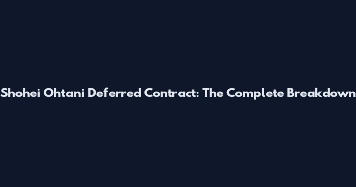 Shohei Ohtani Deferred Contract: The Complete Breakdown