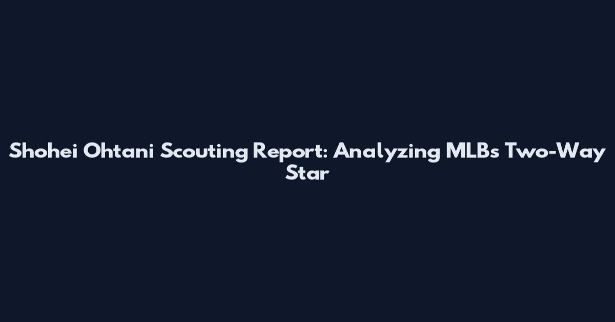 Shohei Ohtani Scouting Report: Analyzing MLB's Two-Way Star