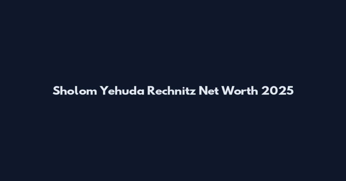 Sholom Yehuda Rechnitz Net Worth 2025