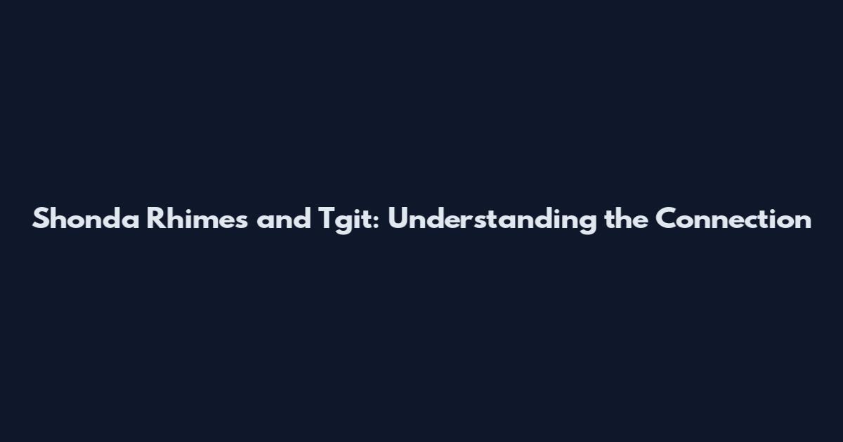 Shonda Rhimes and Tgit: Understanding the Connection