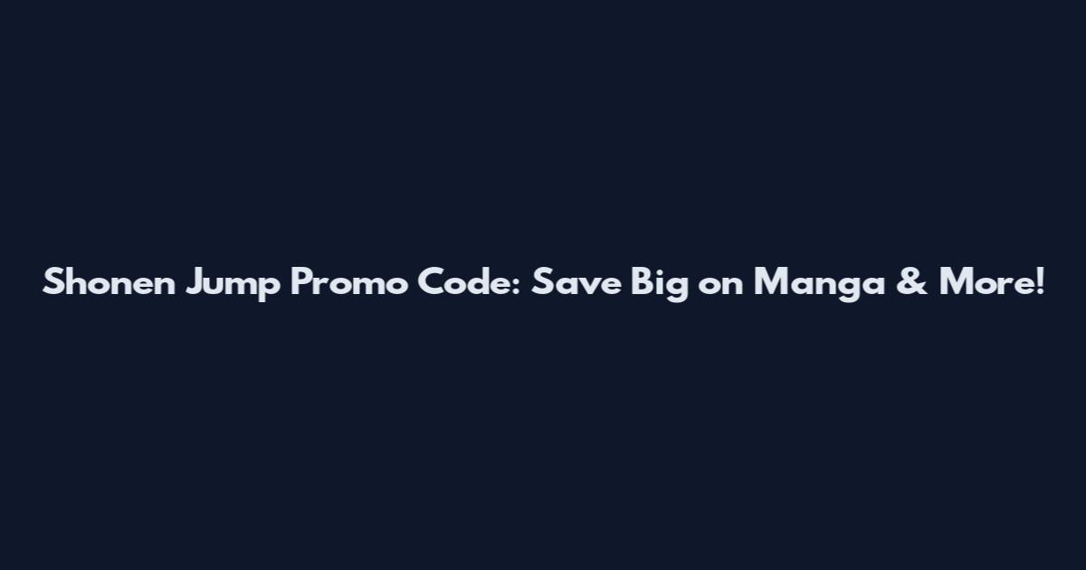 Shonen Jump Promo Code: Save Big on Manga & More!