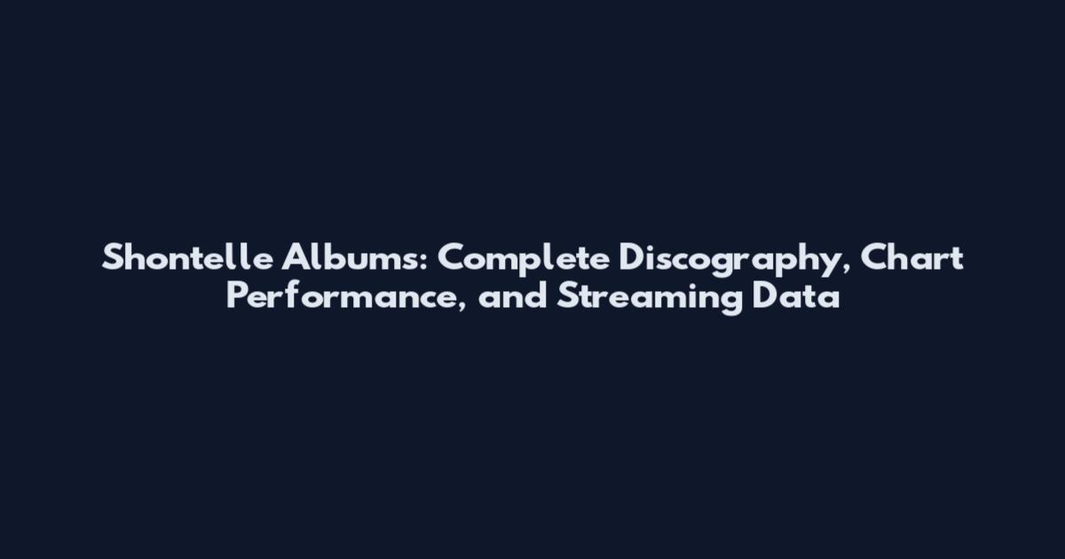 Shontelle Albums: Complete Discography, Chart Performance, and Streaming Data
