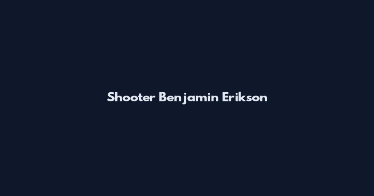 Shooter Benjamin Erikson