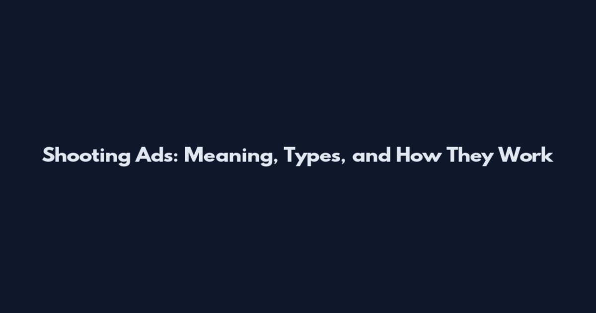 Shooting Ads: Meaning, Types, and How They Work