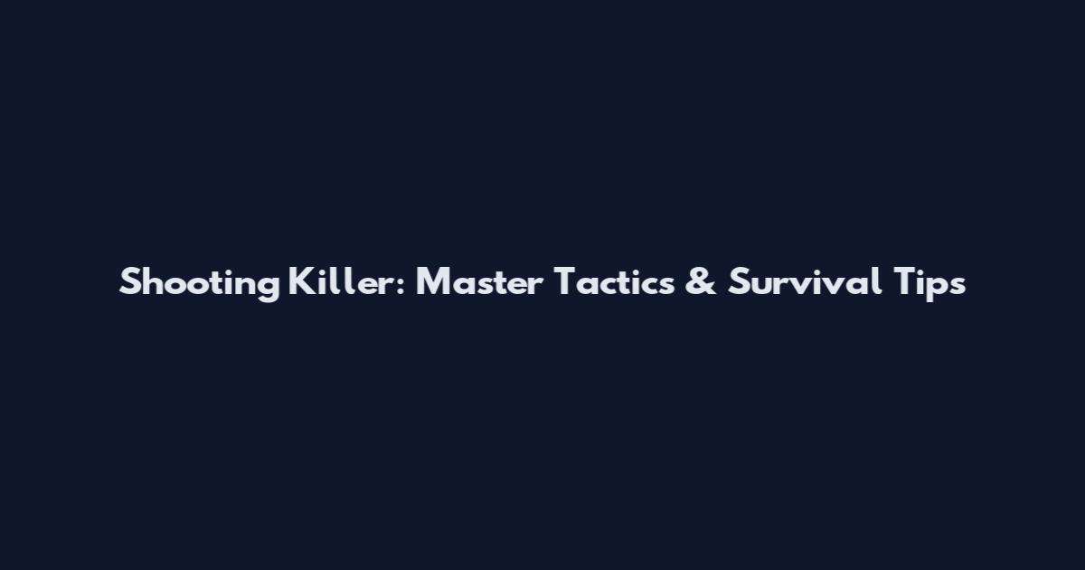 Shooting Killer: Master Tactics & Survival Tips