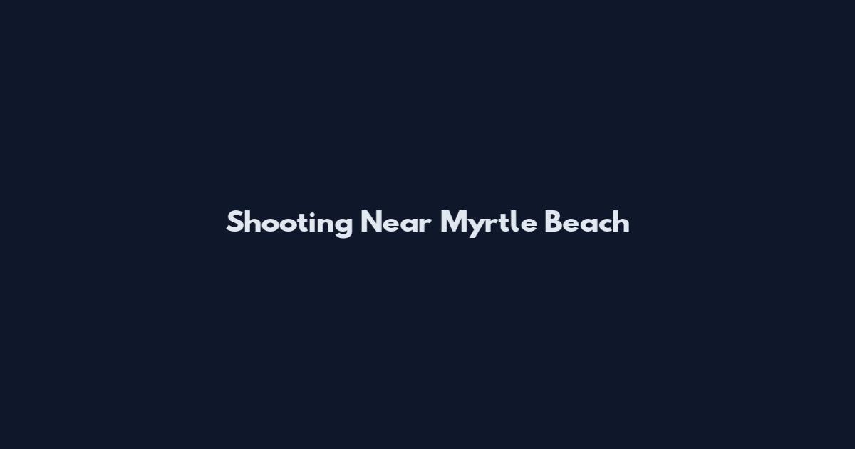 Shooting Near Myrtle Beach