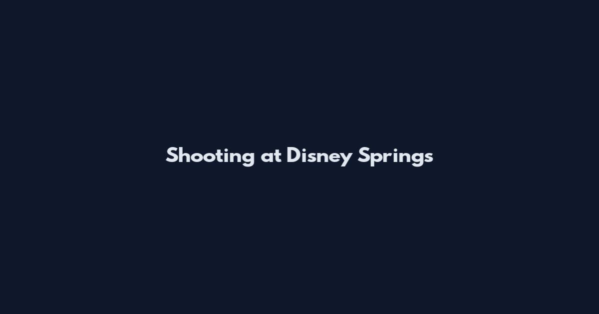 Shooting at Disney Springs