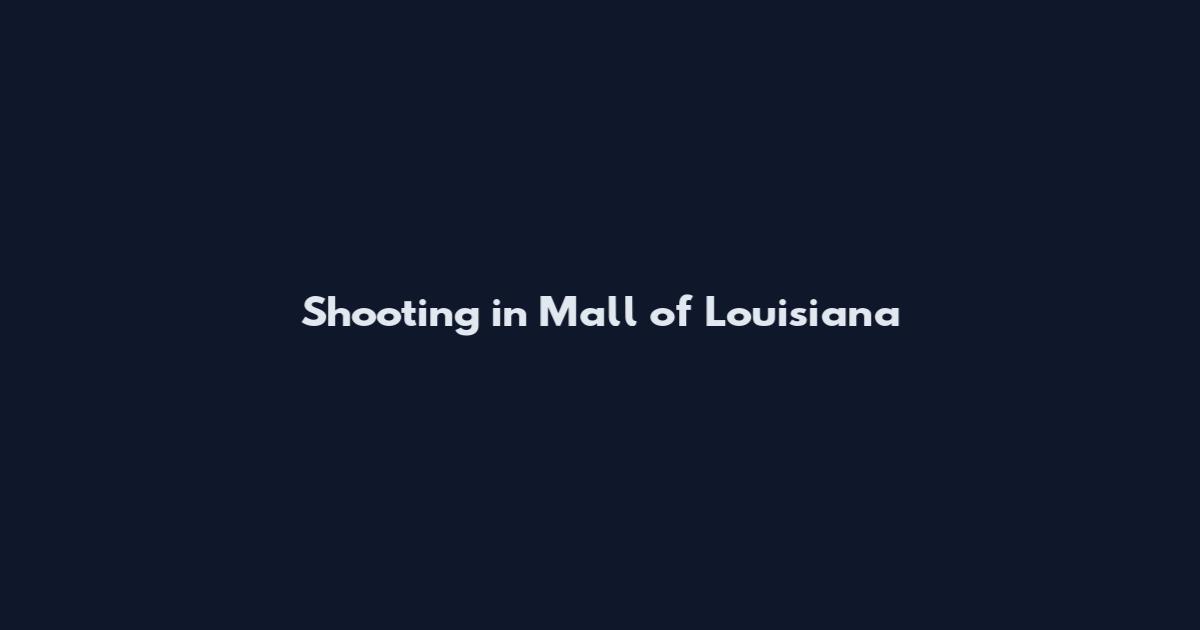 Shooting in Mall of Louisiana