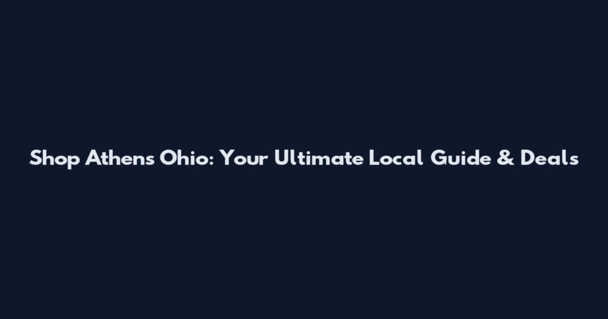 Shop Athens Ohio: Your Ultimate Local Guide & Deals
