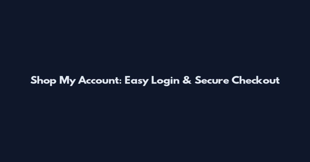 Shop My Account: Easy Login & Secure Checkout