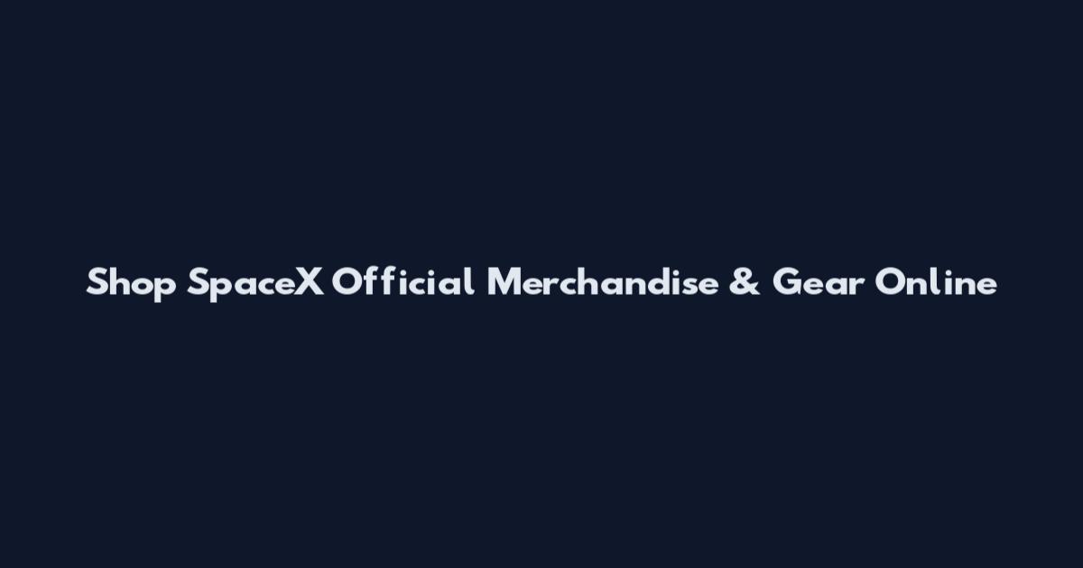 Shop SpaceX Official Merchandise & Gear Online