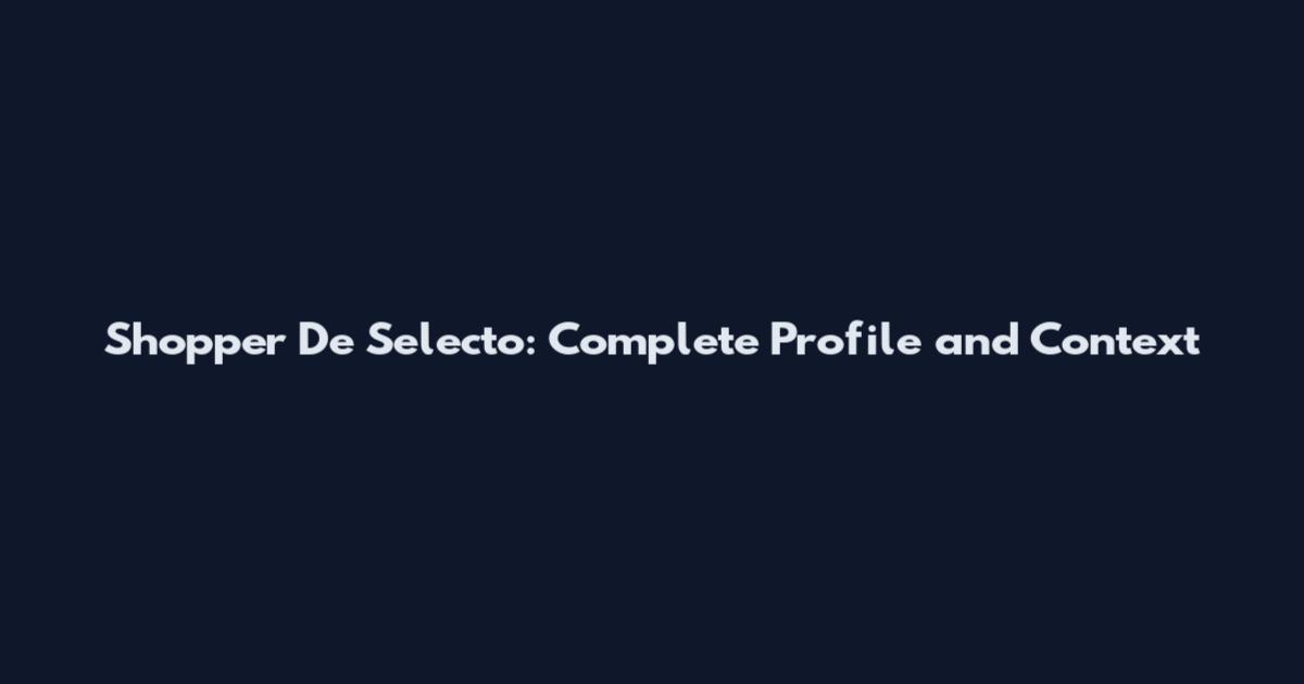 Shopper De Selecto: Complete Profile and Context